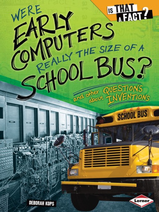 Title details for Were Early Computers Really the Size of a School Bus? by Deborah Kops - Available
